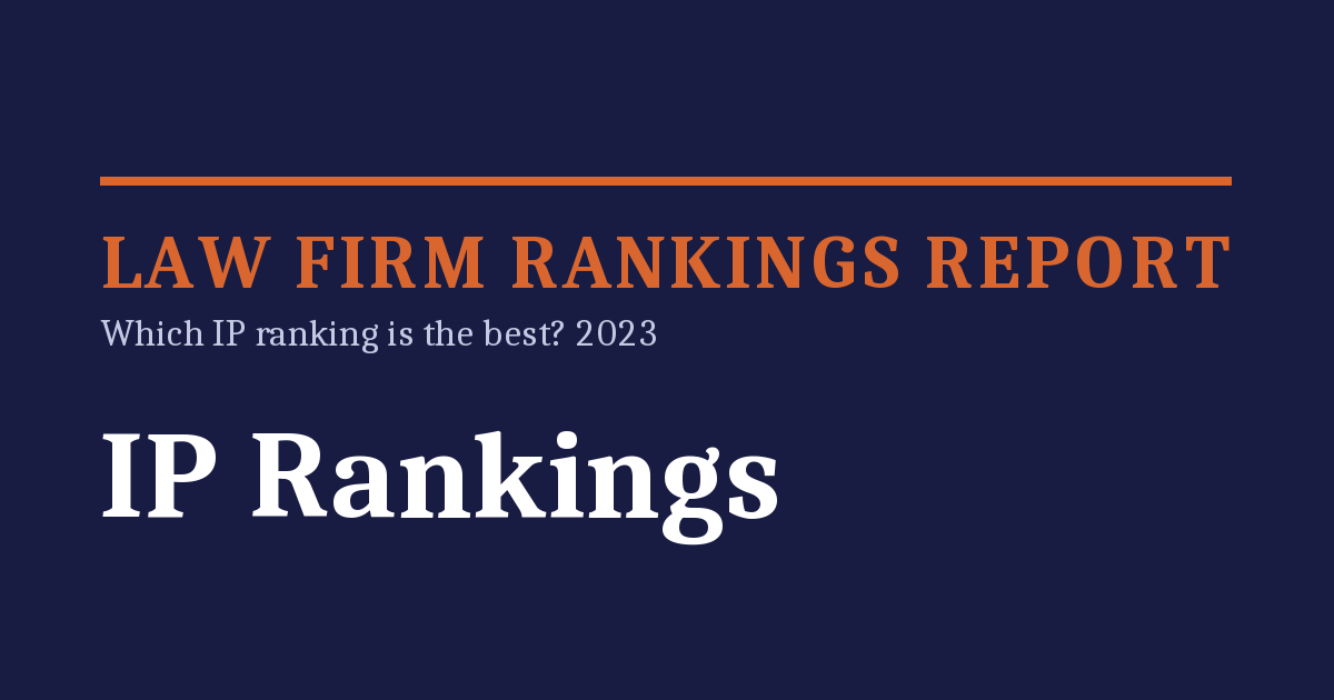 Law Firm Rankings Report – Which IP ranking is the best? 2023