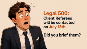 Erschrockener Anwalt – Legal 500: Client Referees will be contacted on July 13th. Did you brief them?